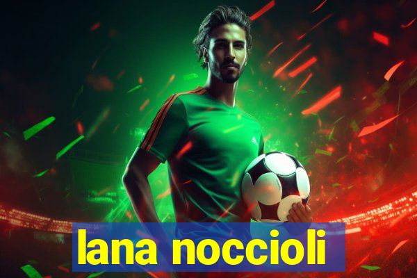 lana noccioli